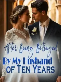 After Being Betrayed By My Husband of Ten Years Novel Cover