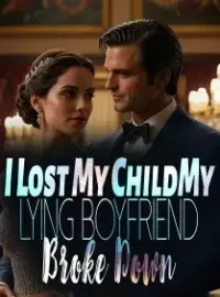 I Lost My Child,My Lying Boyfriend Broke Down Novel Cover