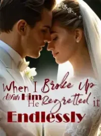 When I Broke Up With Him, He Regretted it Endlessly Novel Cover