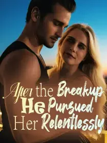 After the Breakup, He Pursued Her Relentlessly