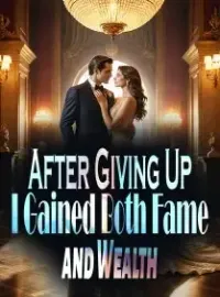 After Giving Up, I Gained Both Fame and Wealth Novel Cover