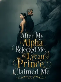 After My Alpha Rejected Me, The Lycan Prince Claimed Me