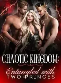 Chaotic Kingdom: Entangled With Two Princes Novel Cover
