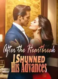 After the Heartbreak, I Shunned His Advances Novel Cover