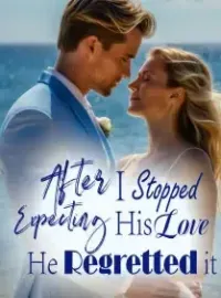 After I Stopped Expecting His Love, He Regretted it! Novel Cover