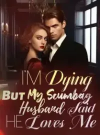 I'm Dying, But My Scumbag Husband Said He Loves Me Novel Cover