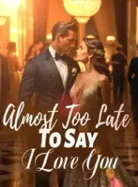 Almost Too Late To Say I Love You Novel Cover