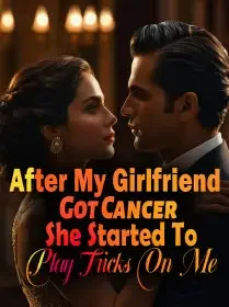 After My Girlfriend Got Cancer, She Started To Play Tricks On Me