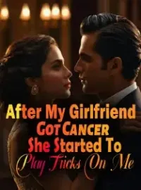 After My Girlfriend Got Cancer, She Started To Play Tricks On Me Novel Cover