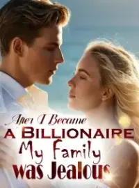 After I Became a Billionaire, My Family was Jealous Novel Cover