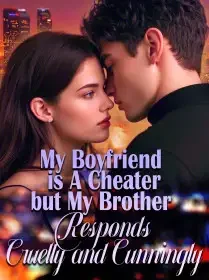 My Boyfriend is A Cheater,but My Brother Responds Cruelly and Cunningly Novel Cover