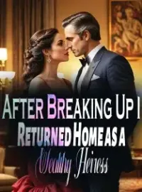 After Breaking Up, I Returned Home as a Wealthy Heiress Novel Cover