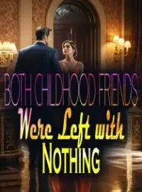 Both Childhood Friends Were Left with Nothing Novel Cover
