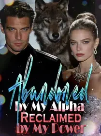 Abandoned by My Alpha, Reclaimed by My Power Novel Cover