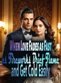 When Love Fades as Fast as Fireworks Brief Flame and Get Cold Easily Novel Cover