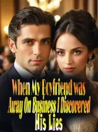 When My Boyfriend was Away On Business, I Discovered His Lies Novel Cover