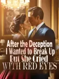 After the Deception: I Wanted to Break Up, But She Cried with Red Eyes Novel Cover