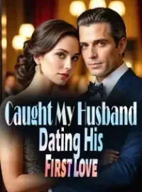 Caught My Husband Dating His First Love Novel Cover