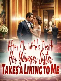 After My Wife's Death, Her Younger Sister Takes a Liking to Me