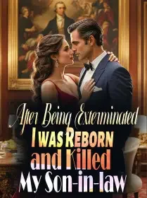 After Being Exterminated, I was Reborn and Killed My Son-in-law Novel Cover