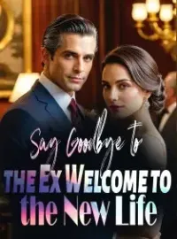 Say Goodbye to the Ex,Welcome to the New Life Novel Cover
