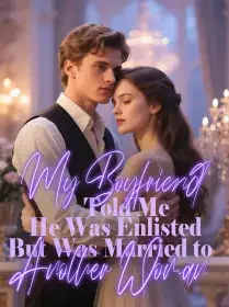 My Boyfriend Told Me He Was Enlisted, But Was Married to Another Woman Novel Cover