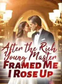 After the Rich Young Master Framed Me, I Rose Up Novel Cover