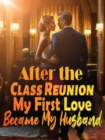 After the Class Reunion, My First Love Became My Husband Novel Cover