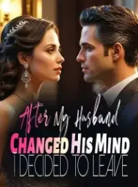 After My Husband Changed His Mind, I Decided to Leave Novel Cover