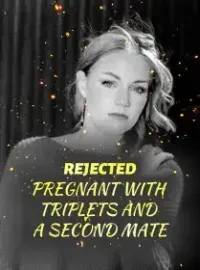 REJECTED: PREGNANT WITH TRIPLETS AND A SECOND MATE Novel Cover