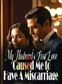My Husband's First Love Caused Me to Have A Miscarriage Novel Cover