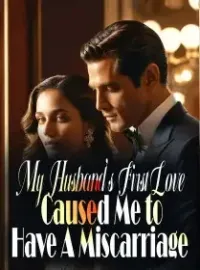 My Husband's First Love Caused Me to Have A Miscarriage Novel Cover