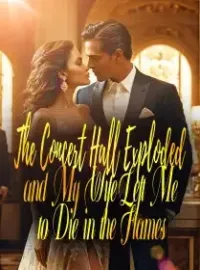 The Concert Hall Exploded, and My Wife Left Me to Die in the Flames Novel Cover