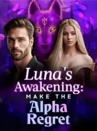 Luna's Awakening: Make The Alpha Regret Novel Cover