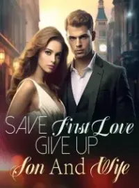 Save First Love, Give Up Son And Wife Novel Cover