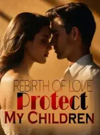Rebirth of Love: Protect My Children Novel Cover