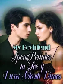 My Boyfriend Spent Pennies to See if I was Worth Dimes