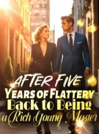 After Five Years of Flattery, Back to Being a Rich Young Master Novel Cover