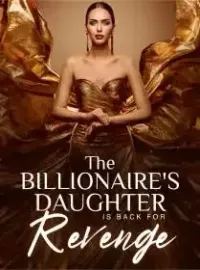 The Billionaire's Daughter is Back for Revenge Novel Cover