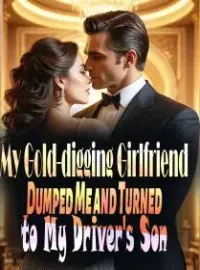 My Gold-digging Girlfriend Dumped Me and Turned to My Driver's Son Novel Cover