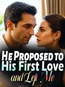 He Proposed to His First Love and Left Me Novel Cover
