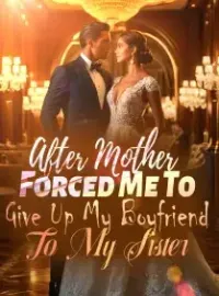 After Mother Forced Me To Give Up My Boyfriend To My Sister Novel Cover