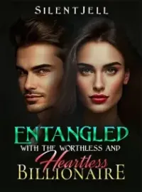 Entangled With the Worthless and Heartless Billionaire Novel Cover