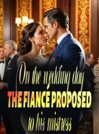 On the Wedding Day, The Fiancé Proposed to His Mistress Novel Cover