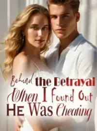 Behind the Betrayal: When I Found Out He Was Cheating Novel Cover