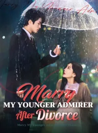Marry My Younger Admirer After DivorceMini Series
