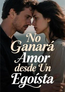 Portada de la novela No Ganará Amor desde Un Egoísta