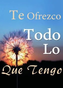 Portada de la novela Te Ofrezco Todo Lo Que Tengo