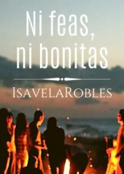 Portada de la novela Ni feas, ni bonitas (Ella era fea 4)