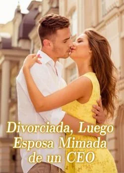 Portada de la novela Divorciada, Luego Esposa Mimada de un CEO